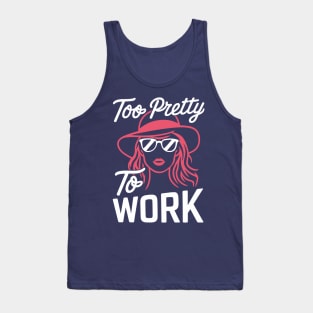 Too Pretty To Work Fashionista Sassy Quote Tank Top